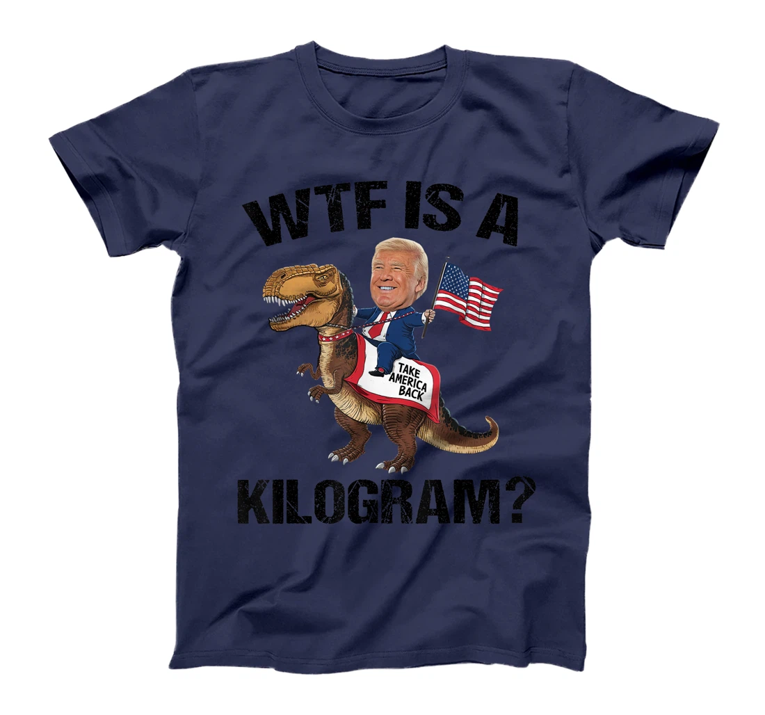 WTF is a Kilogram? 4th of July Patriotic Trump Dinosaur USA T-Shirt