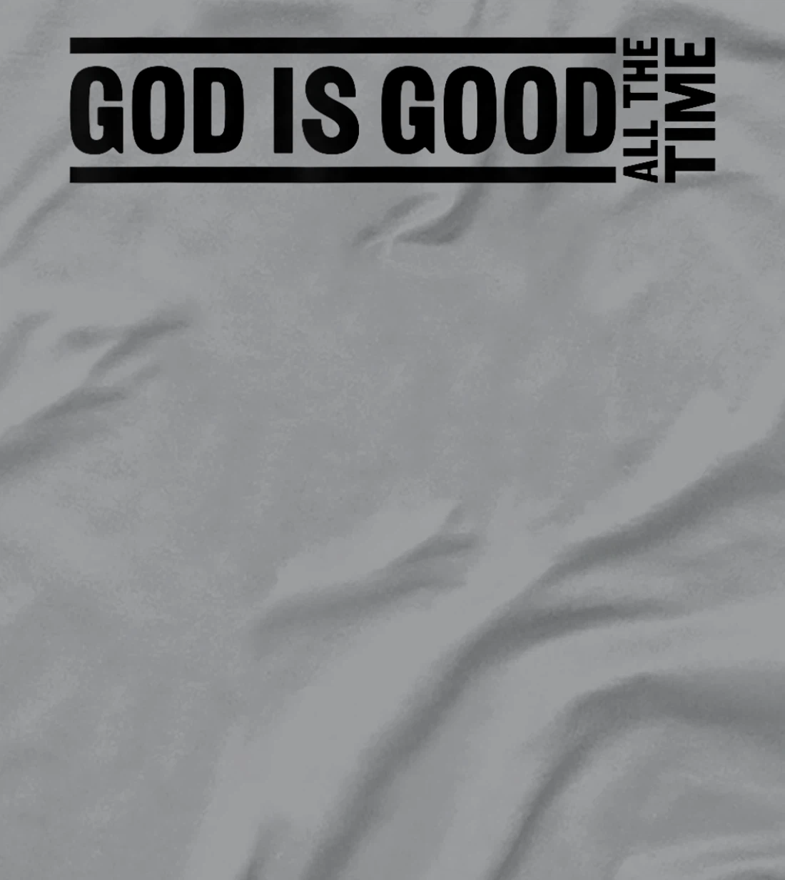 God Is Good All The Time Christian Quote Worship Bible Verse T-Shirt