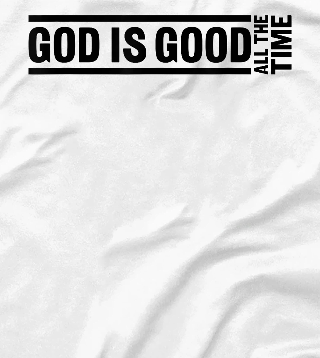 God Is Good All The Time Christian Quote Worship Bible Verse T-Shirt