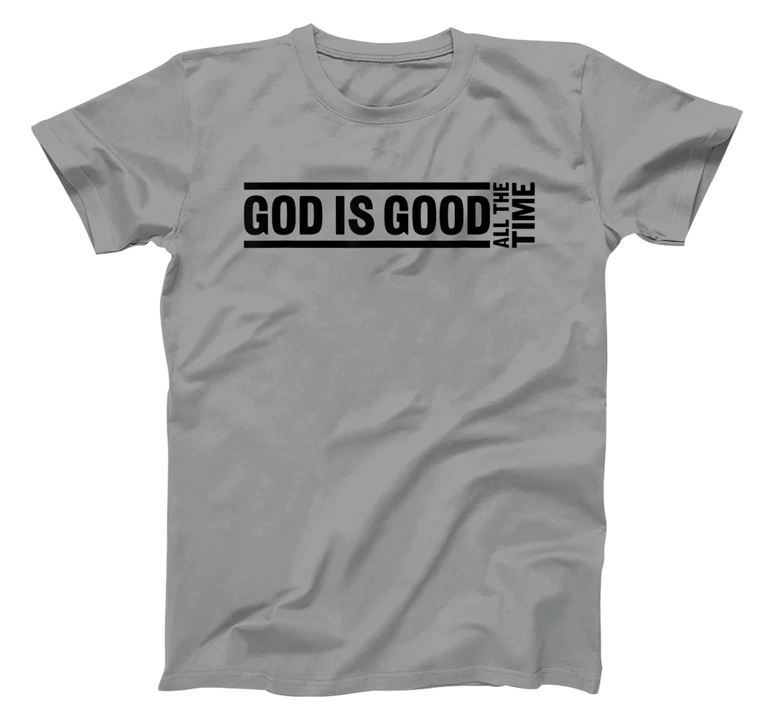God Is Good All The Time Christian Quote Worship Bible Verse T-Shirt