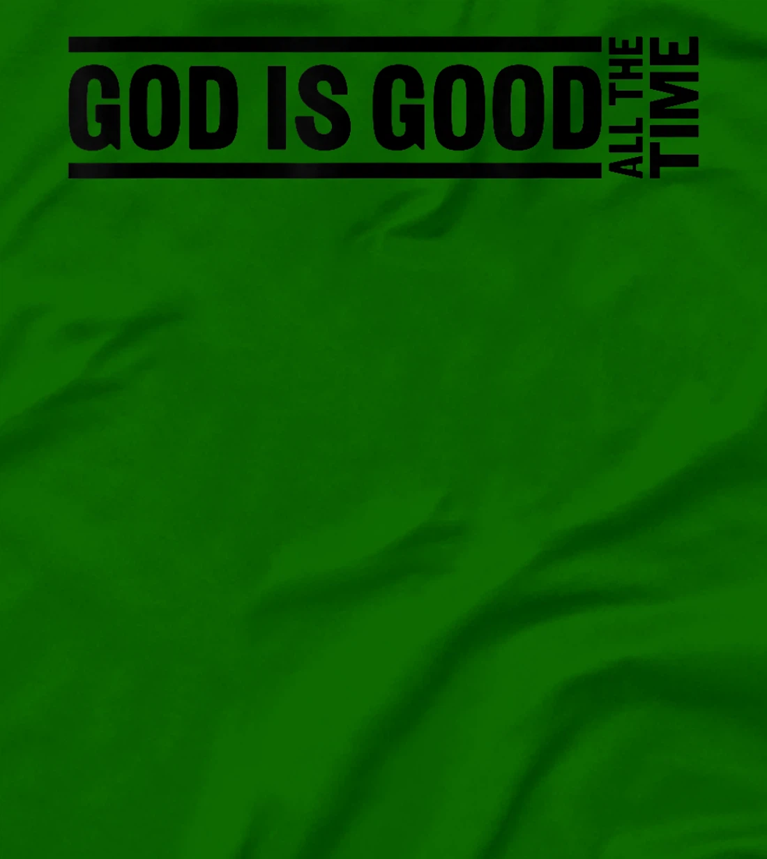 God Is Good All The Time Christian Quote Worship Bible Verse T-Shirt