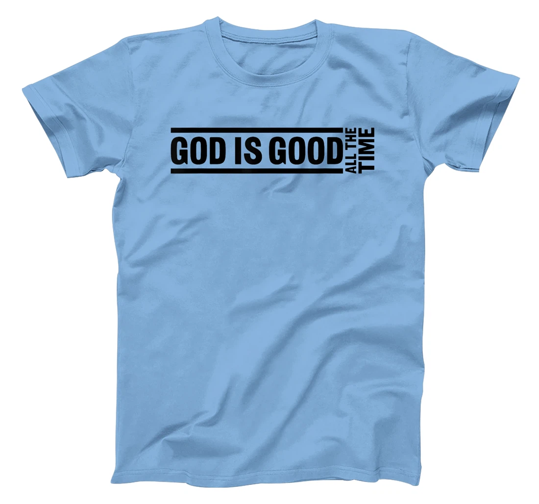 God Is Good All The Time Christian Quote Worship Bible Verse T-Shirt