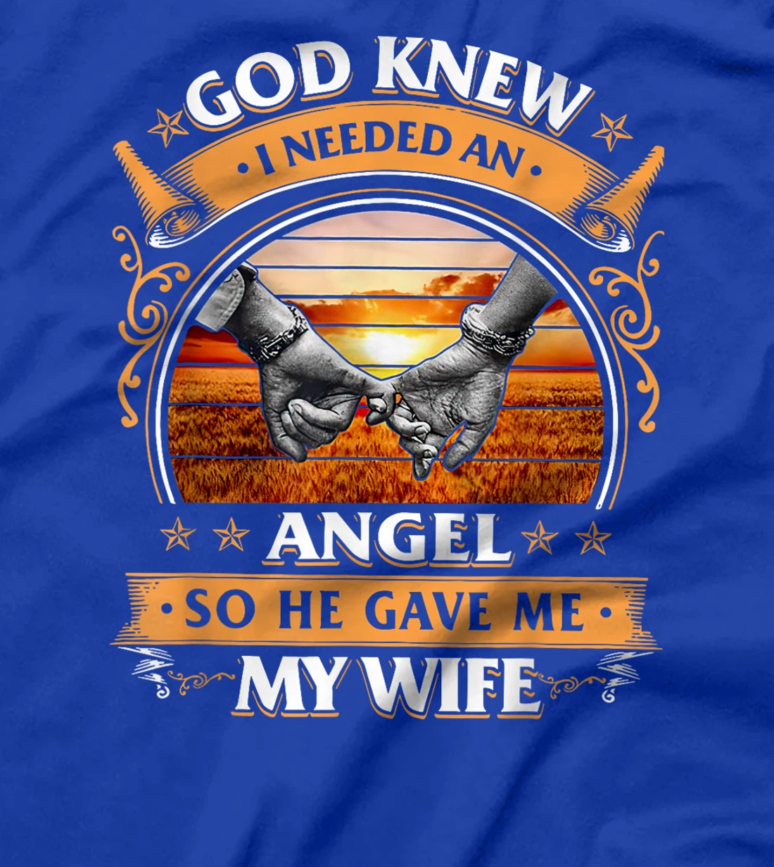 God Knew I Needed An Angel So He Gave Me My Wife T-Shirt