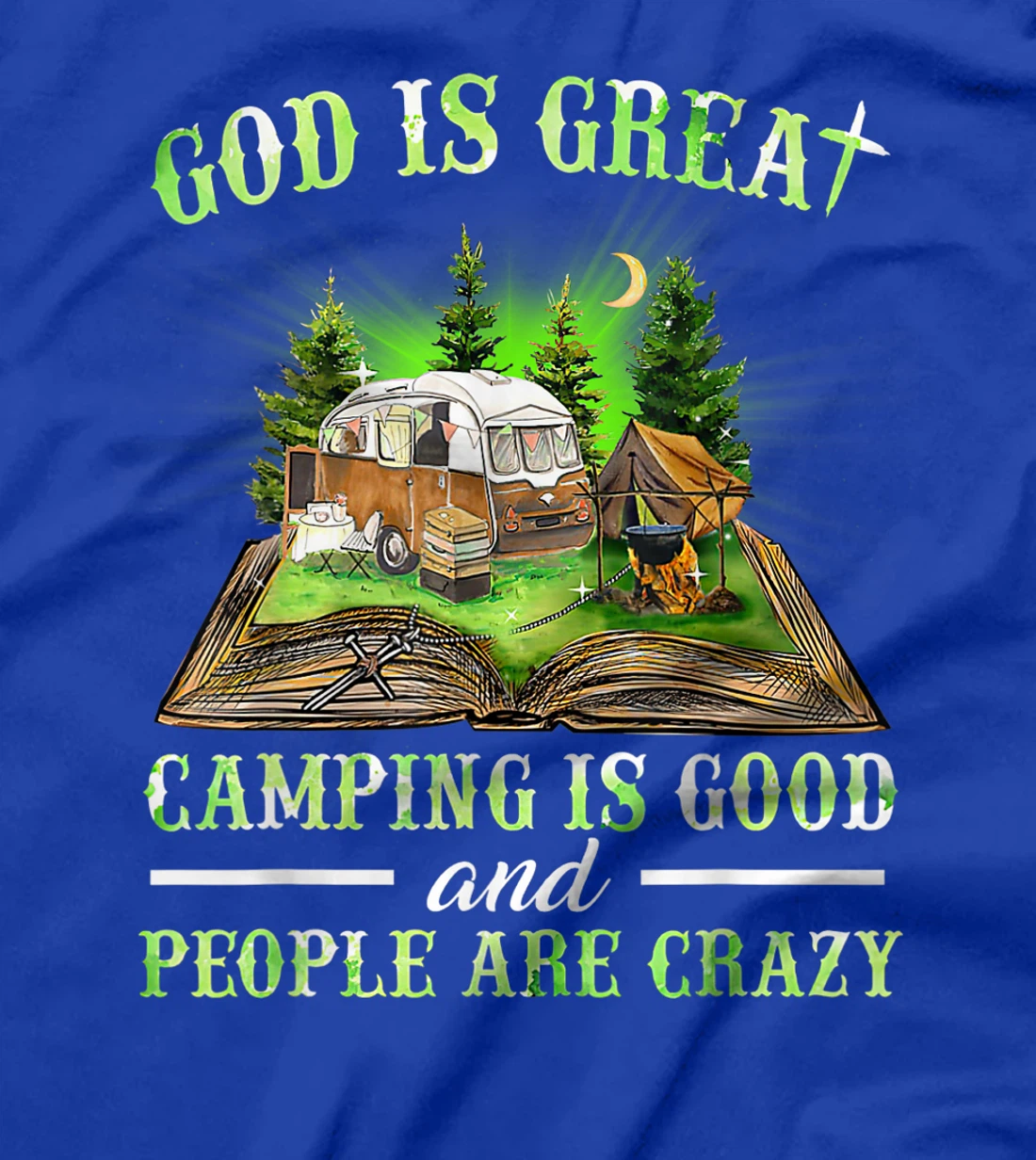 God Is Great Camping Is Good And People Are Crazy T-Shirt