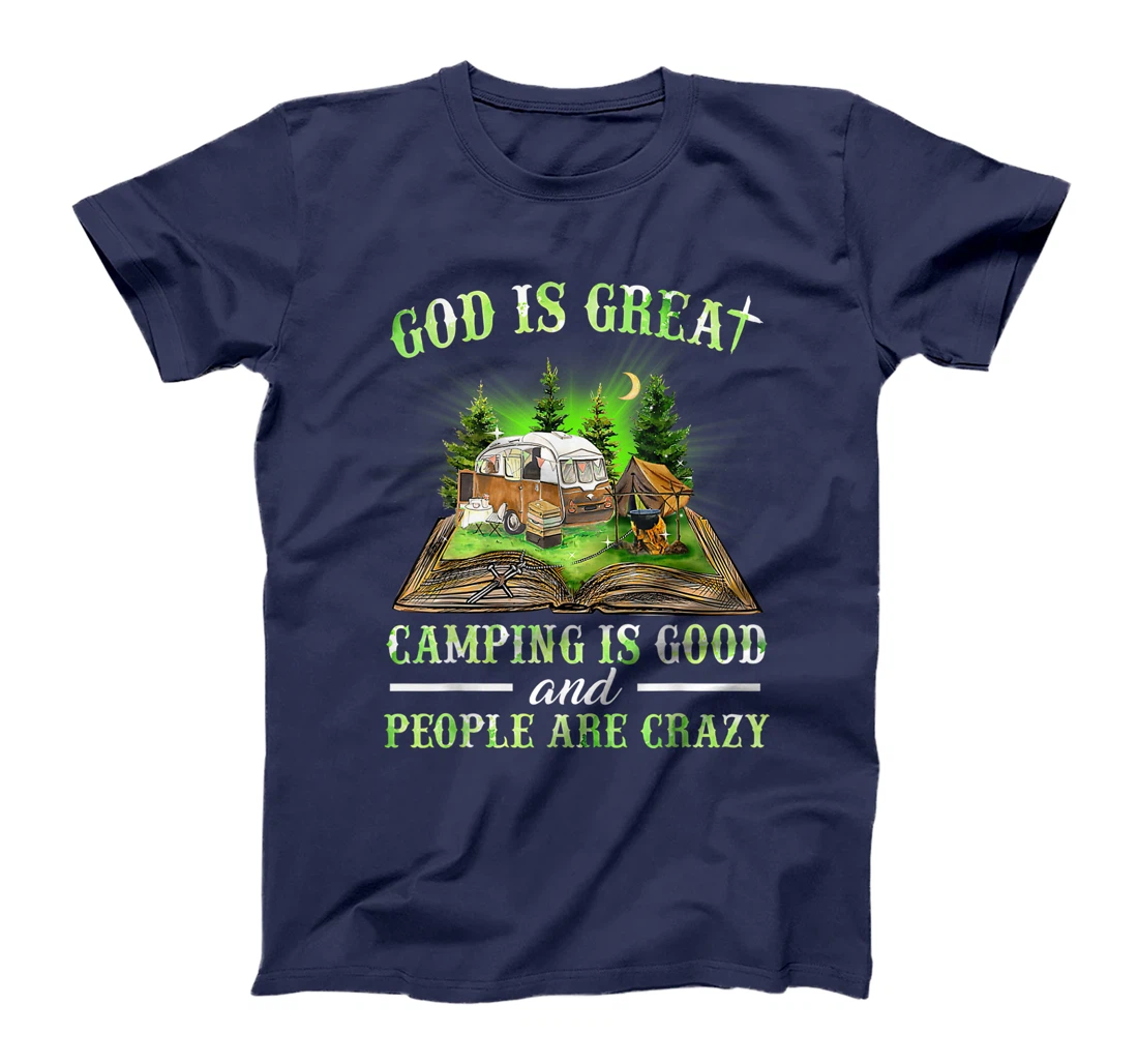 God Is Great Camping Is Good And People Are Crazy T-Shirt