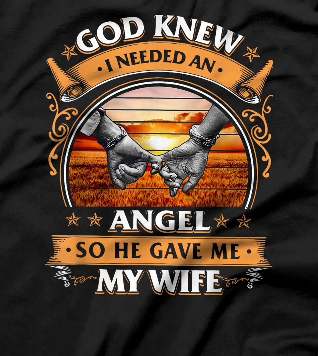 God Knew I Needed An Angel So He Gave Me My Wife T-Shirt