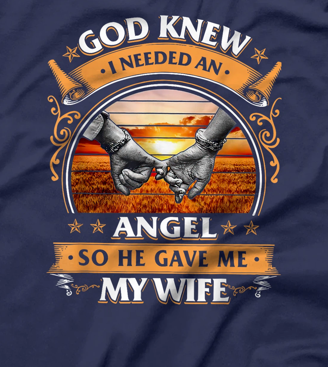 God Knew I Needed An Angel So He Gave Me My Wife T-Shirt