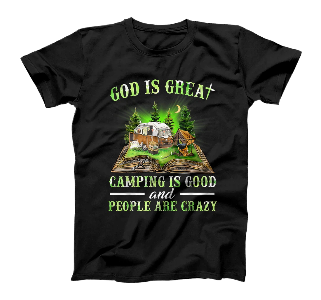 God Is Great Camping Is Good And People Are Crazy T-Shirt
