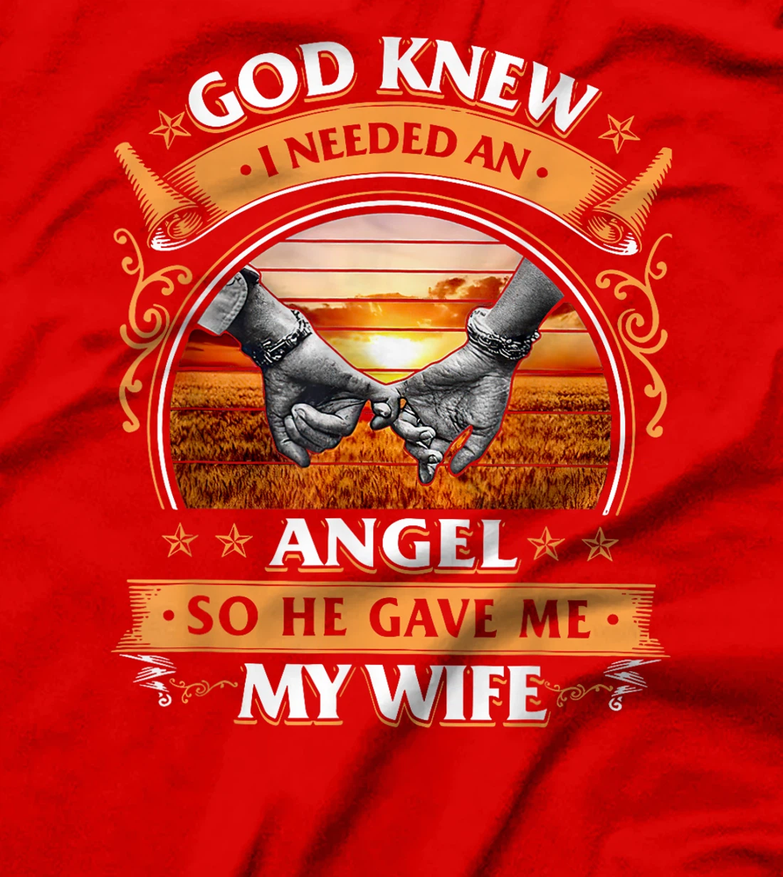 God Knew I Needed An Angel So He Gave Me My Wife T-Shirt