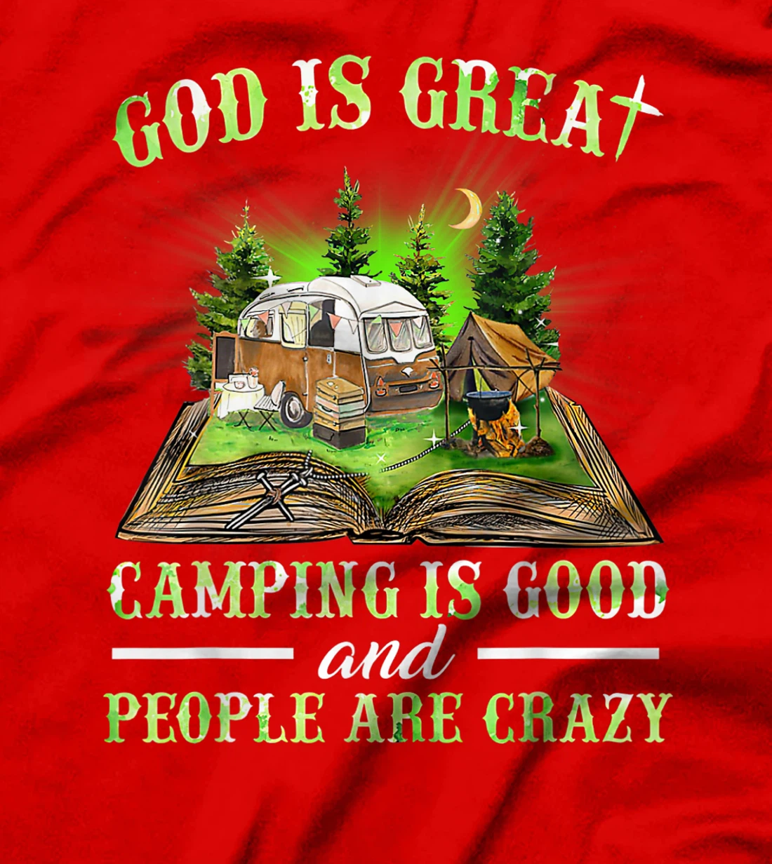 God Is Great Camping Is Good And People Are Crazy T-Shirt