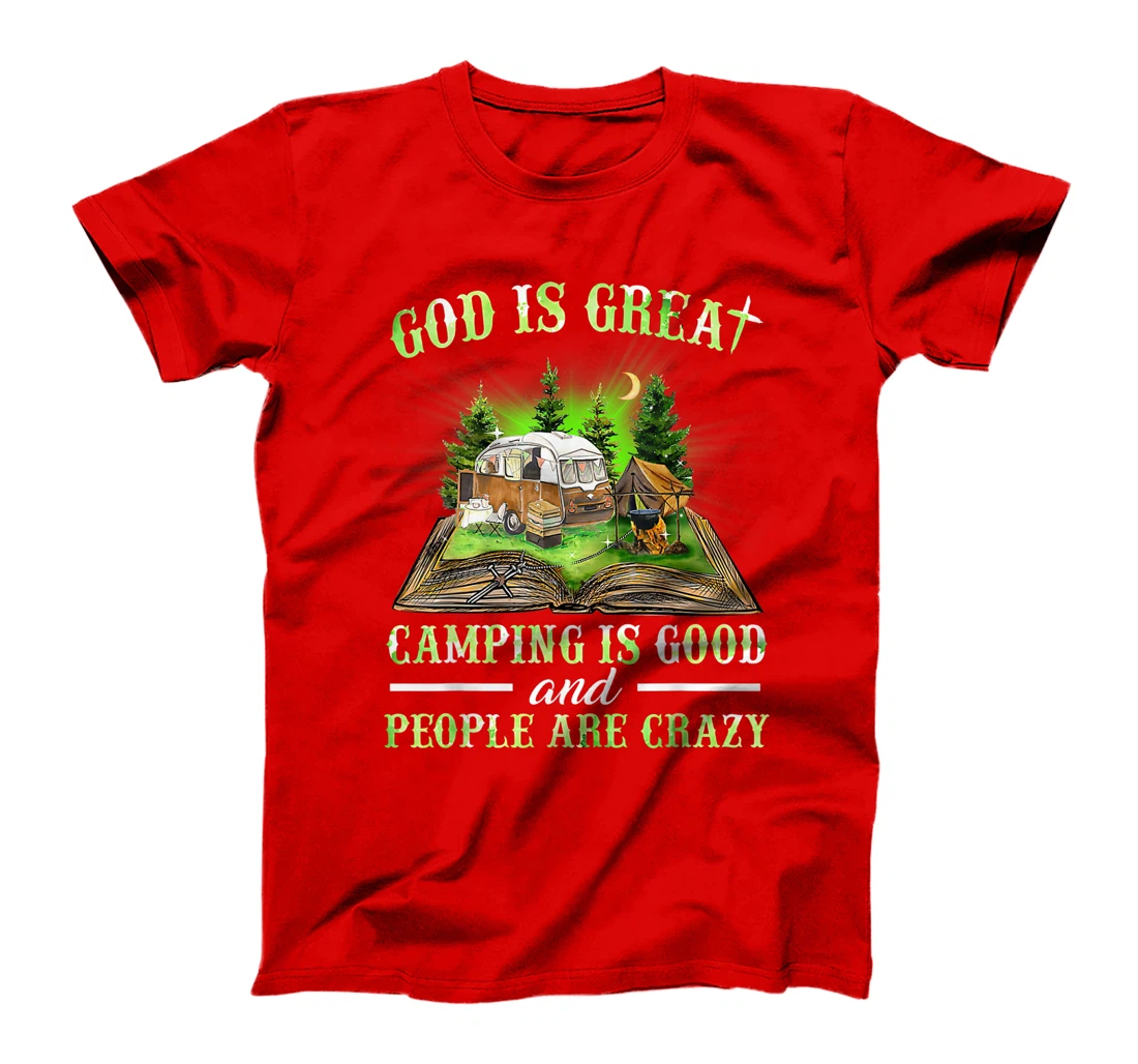 God Is Great Camping Is Good And People Are Crazy T-Shirt