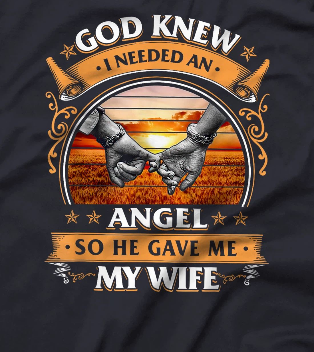God Knew I Needed An Angel So He Gave Me My Wife T-Shirt