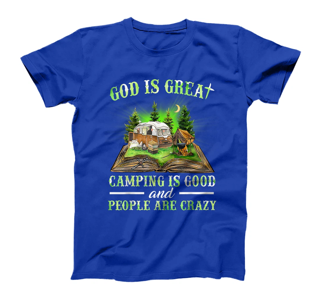 God Is Great Camping Is Good And People Are Crazy T-Shirt