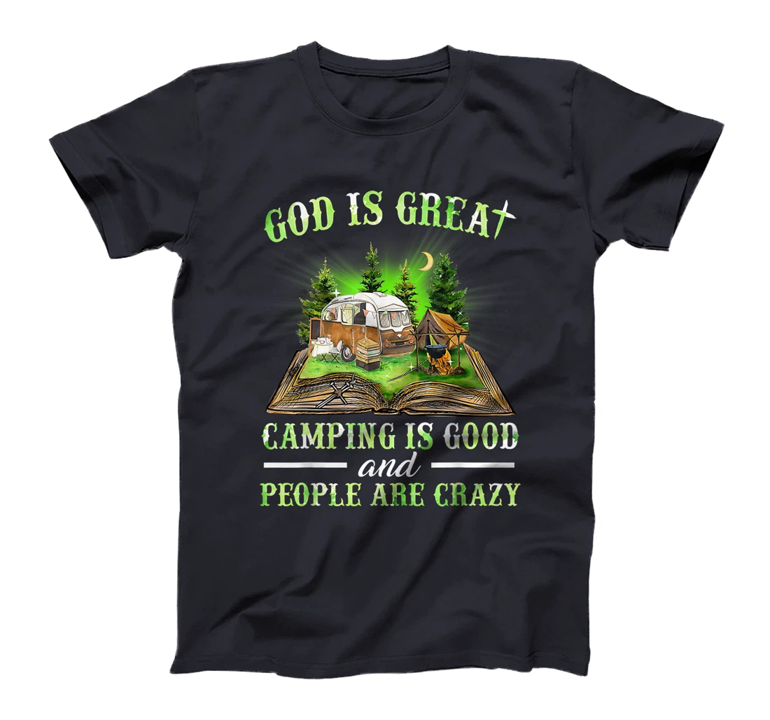 God Is Great Camping Is Good And People Are Crazy T-Shirt