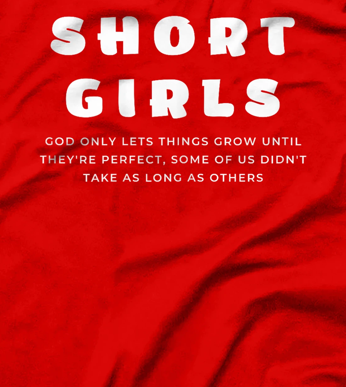 Short Girls God only lets things grow until they're perfect T-Shirt