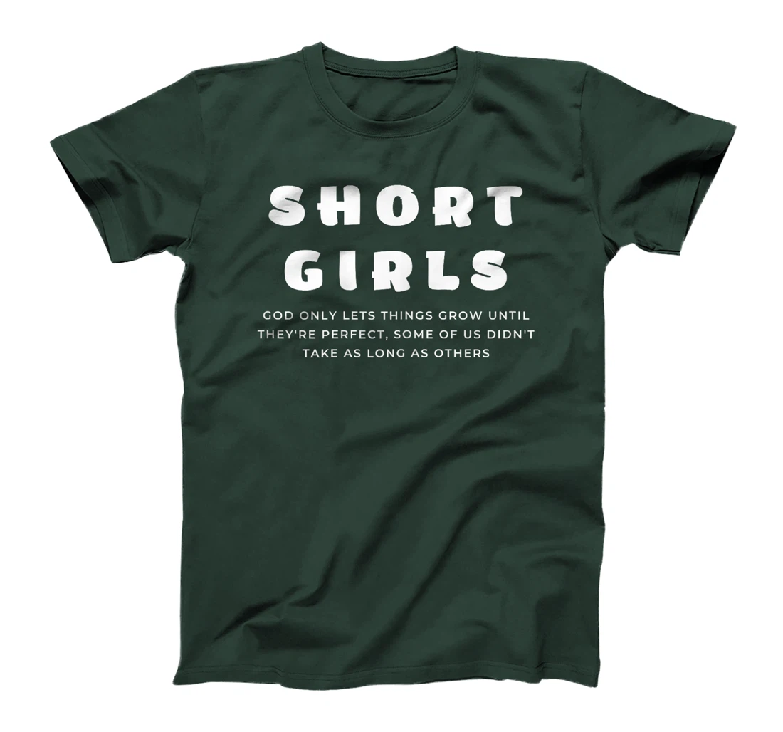 Short Girls God only lets things grow until they're perfect T-Shirt