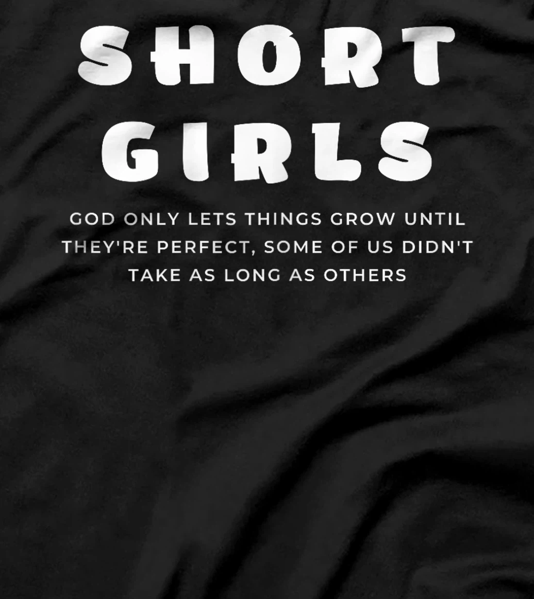 Short Girls God only lets things grow until they're perfect T-Shirt