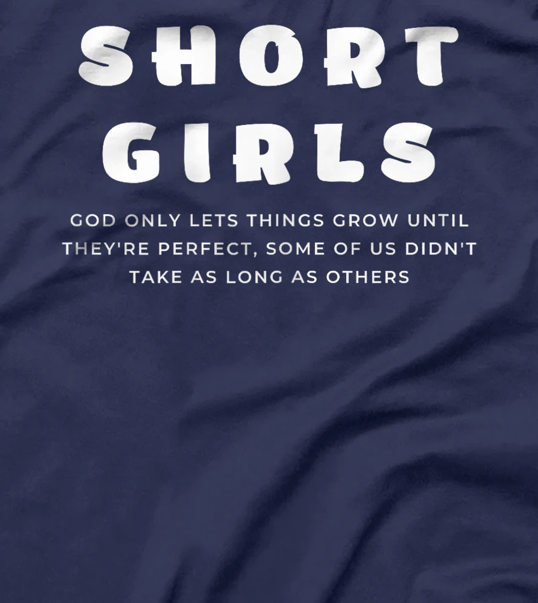 Short Girls God only lets things grow until they're perfect T-Shirt