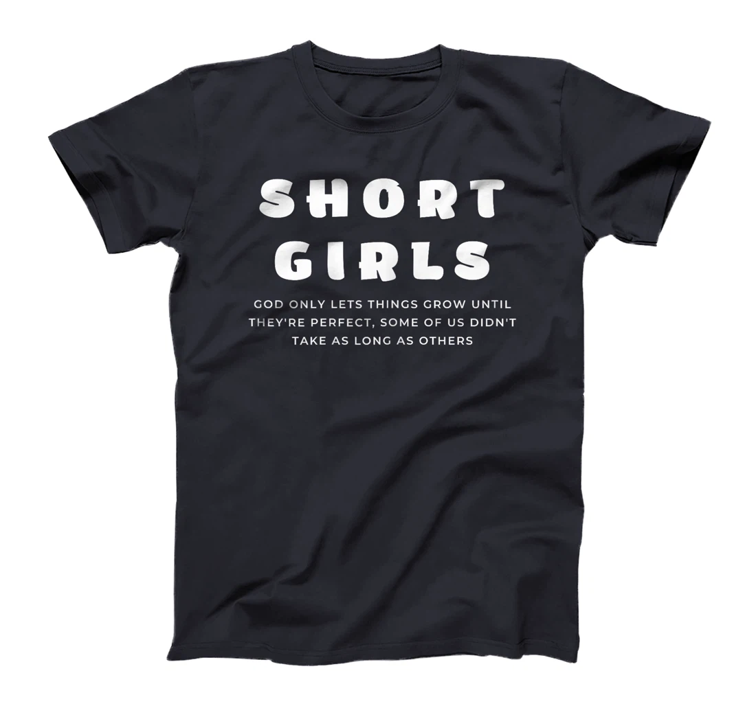 Short Girls God only lets things grow until they're perfect T-Shirt