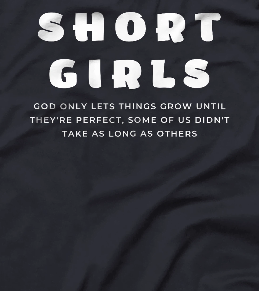 Short Girls God only lets things grow until they're perfect T-Shirt