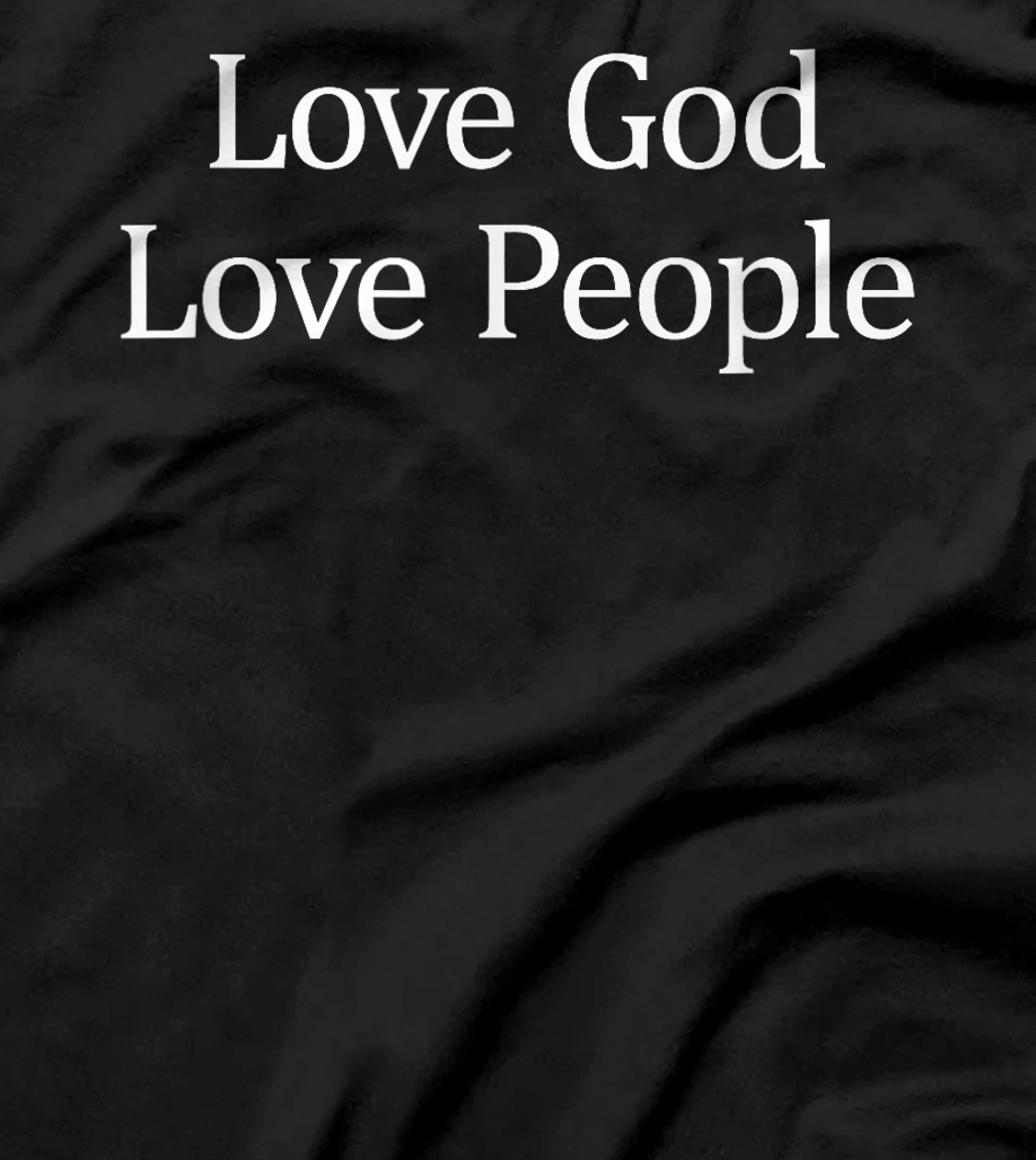 Love God - Love People - T-Shirt
