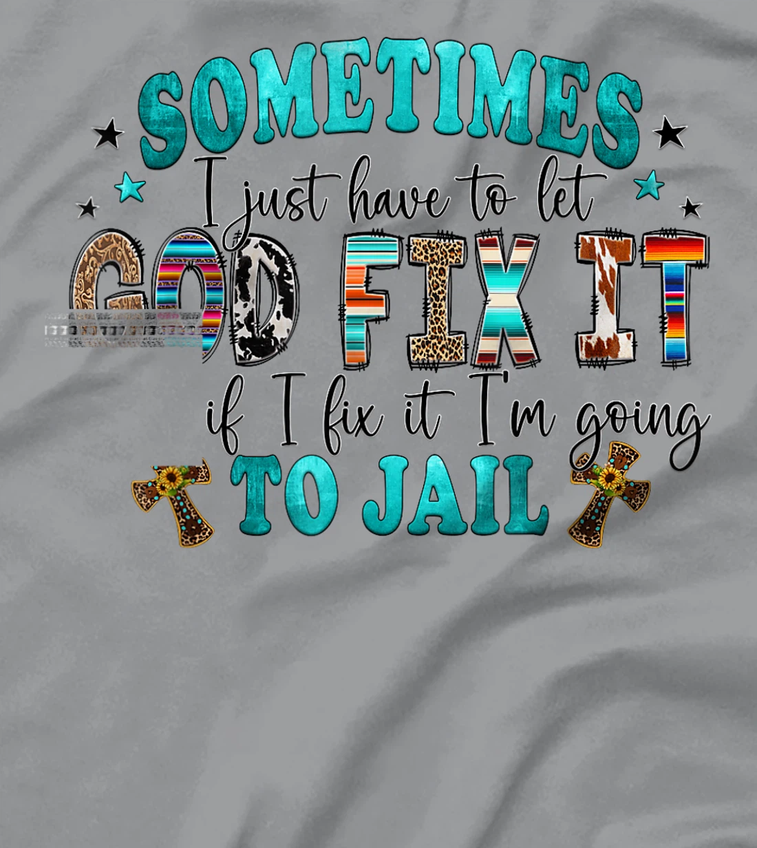 Sometimes I Just Have To Let God Fix It Sarcastic Sayings T-Shirt