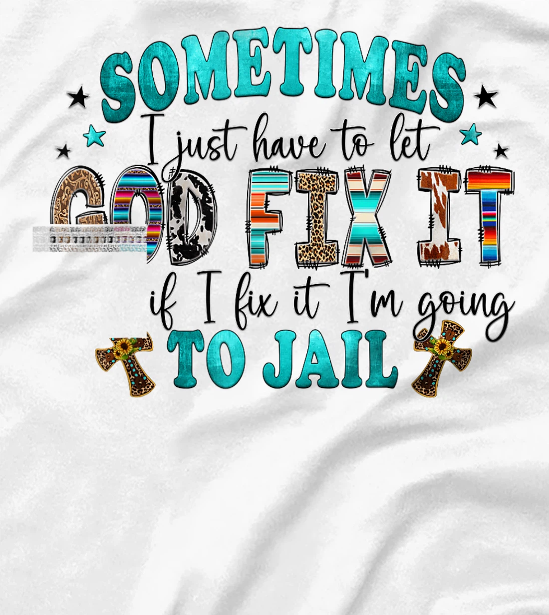 Sometimes I Just Have To Let God Fix It Sarcastic Sayings T-Shirt