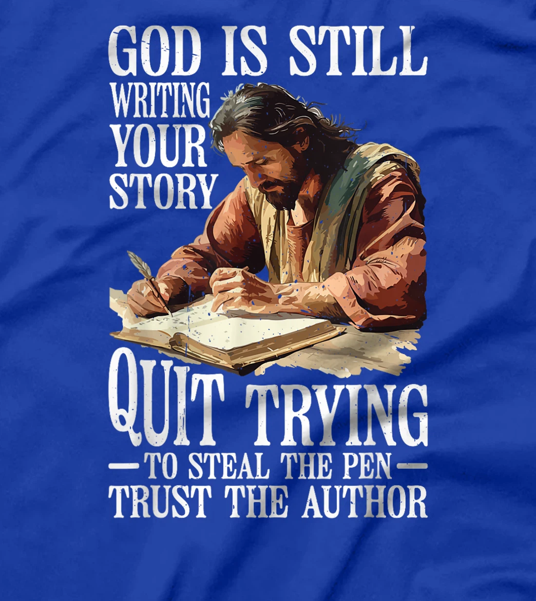 God Is Still Writing Your Story ||||-- T-Shirt