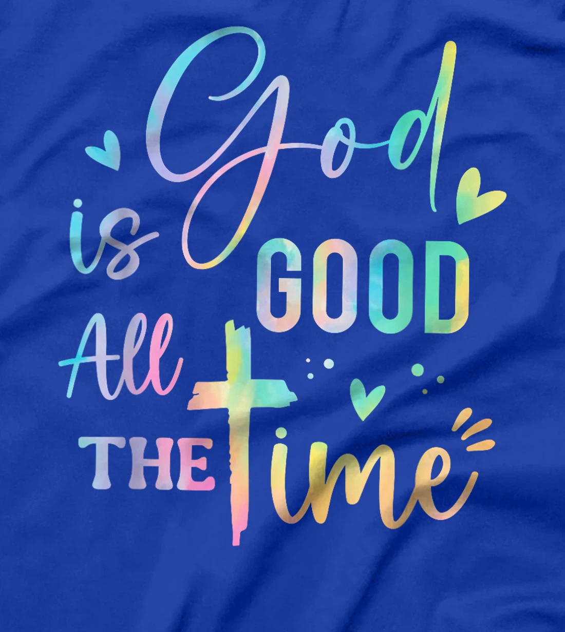 God Is Good All The Time Christian Faith Worship Men Women T-Shirt