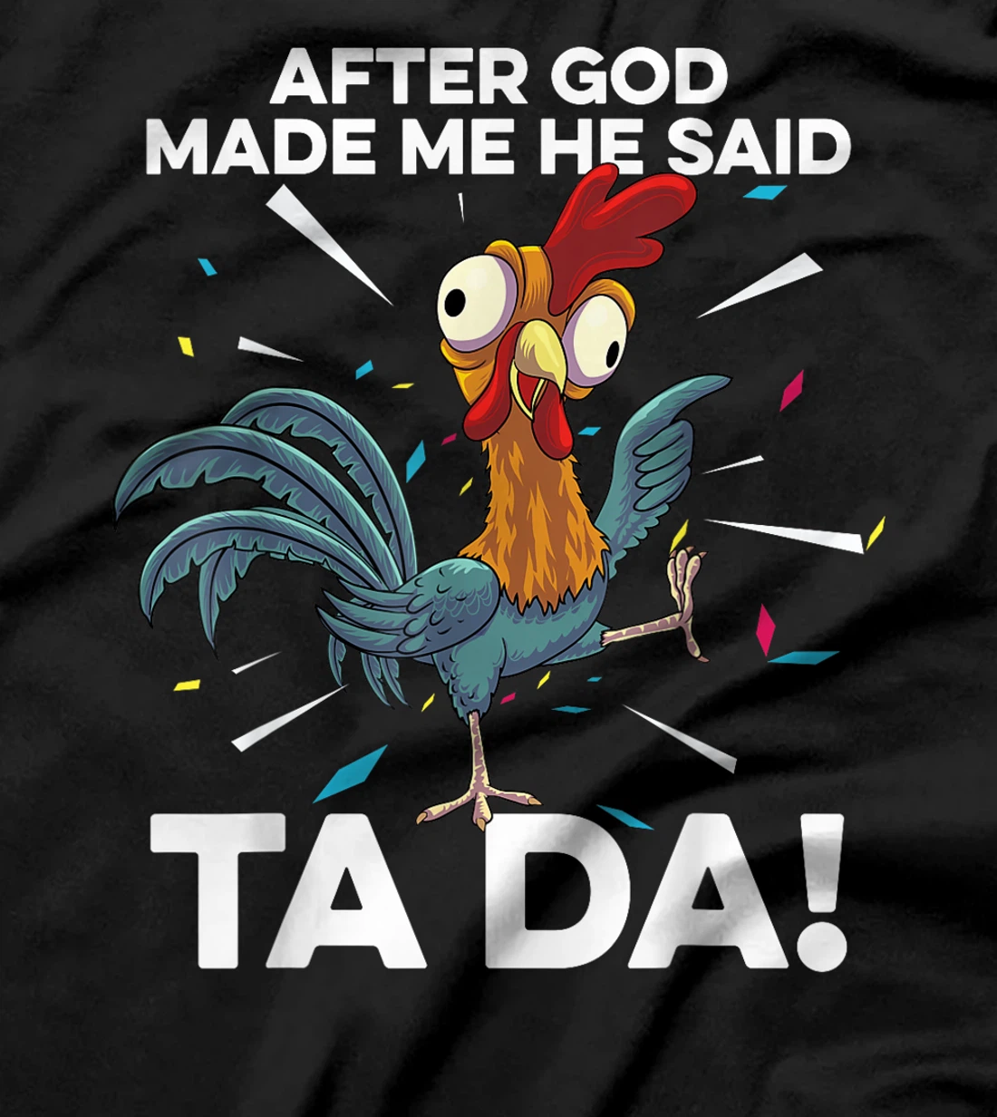 After God Made Me He Said Ta Da Funny Christian Chicken T-Shirt