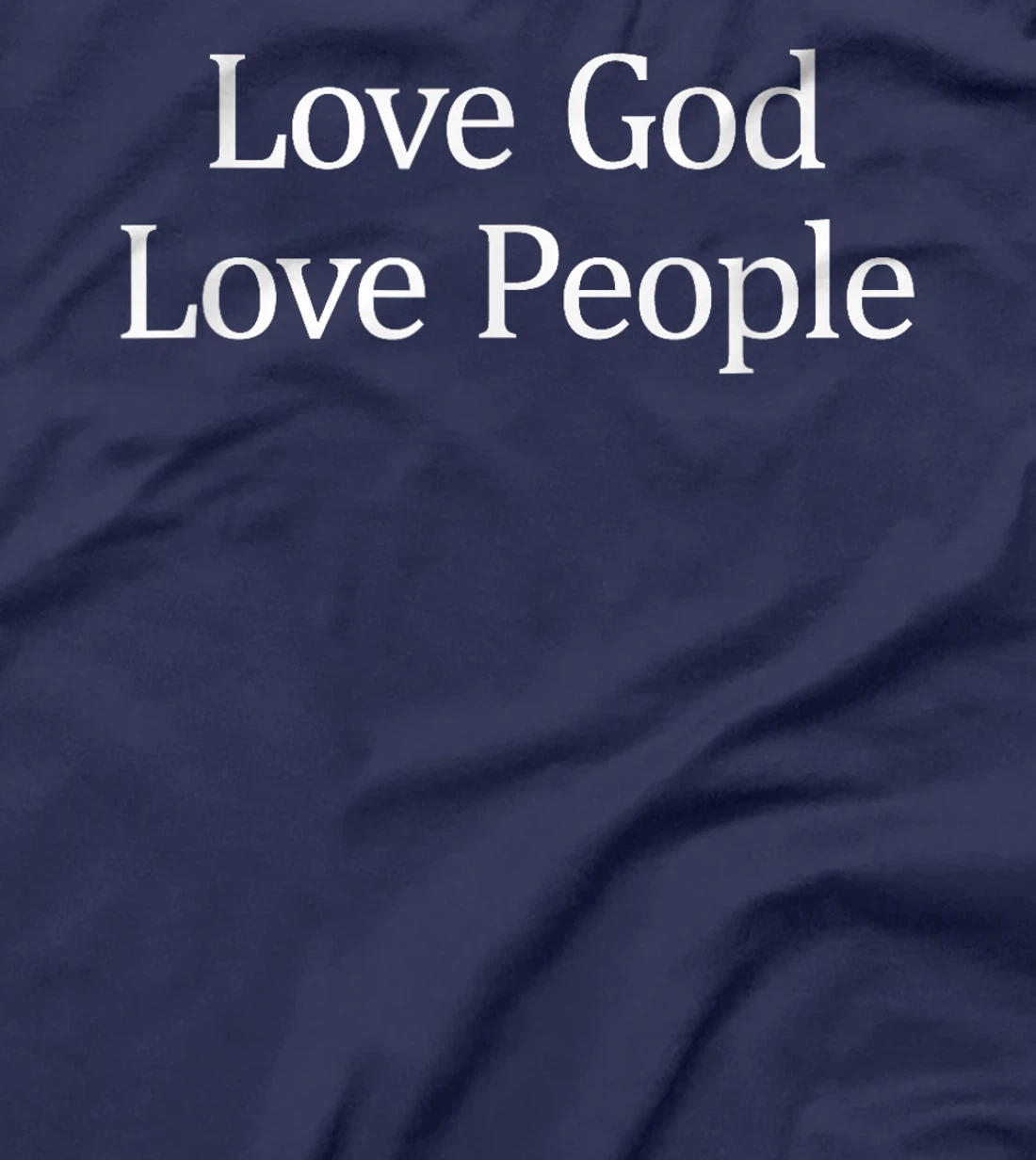 Love God - Love People - T-Shirt