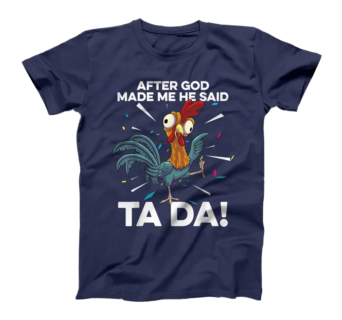 After God Made Me He Said Ta Da Funny Christian Chicken T-Shirt