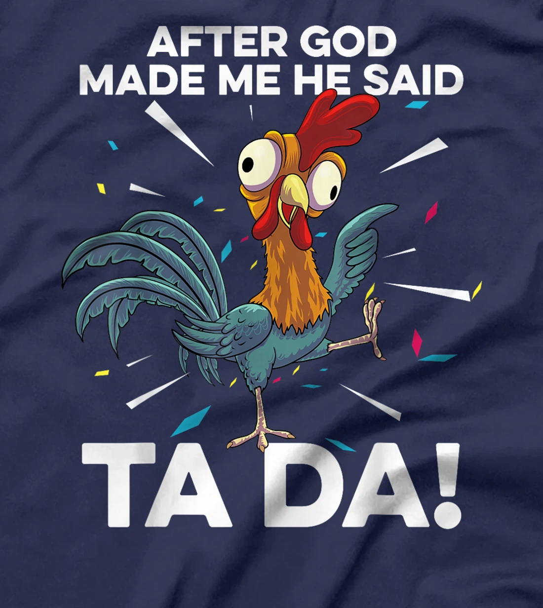 After God Made Me He Said Ta Da Funny Christian Chicken T-Shirt