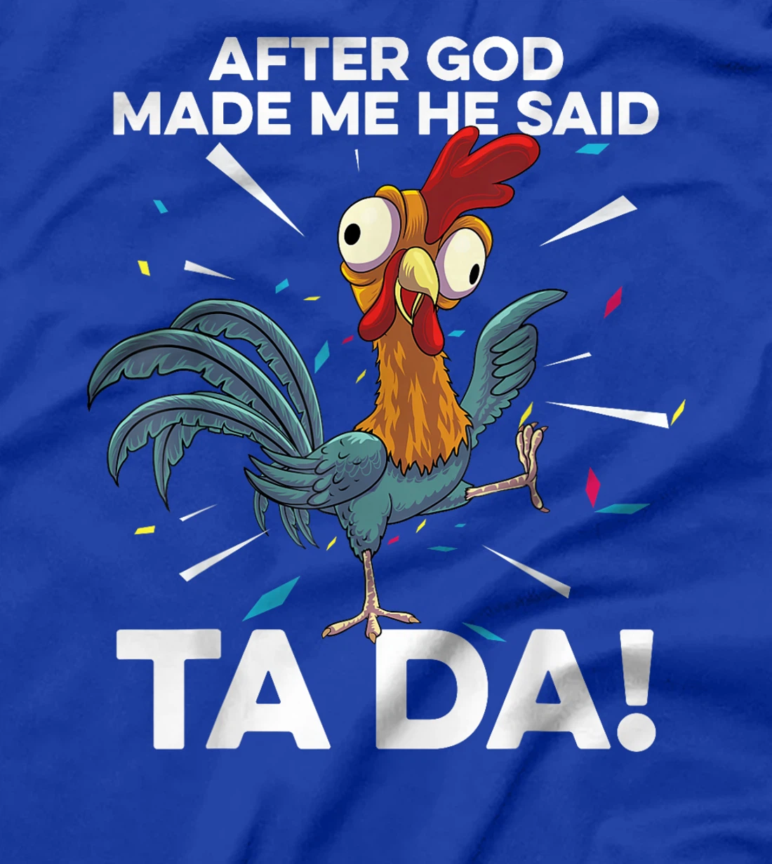 After God Made Me He Said Ta Da Funny Christian Chicken T-Shirt