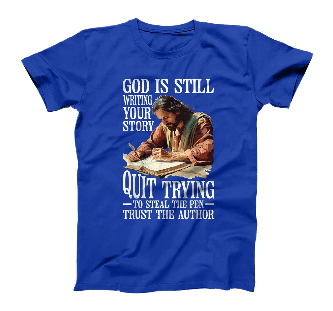 God Is Still Writing Your Story ||||-- T-Shirt