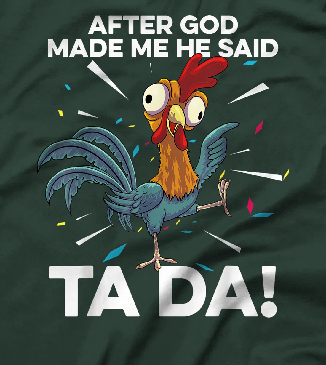 After God Made Me He Said Ta Da Funny Christian Chicken T-Shirt