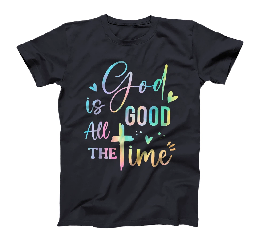 God Is Good All The Time Christian Faith Worship Men Women T-Shirt