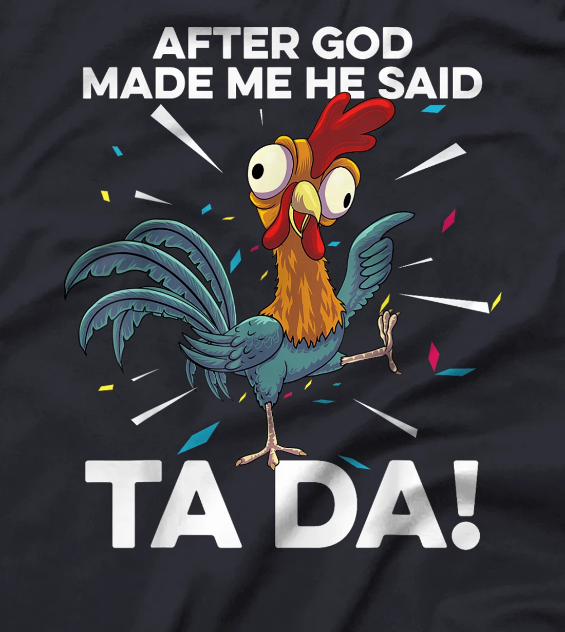 After God Made Me He Said Ta Da Funny Christian Chicken T-Shirt