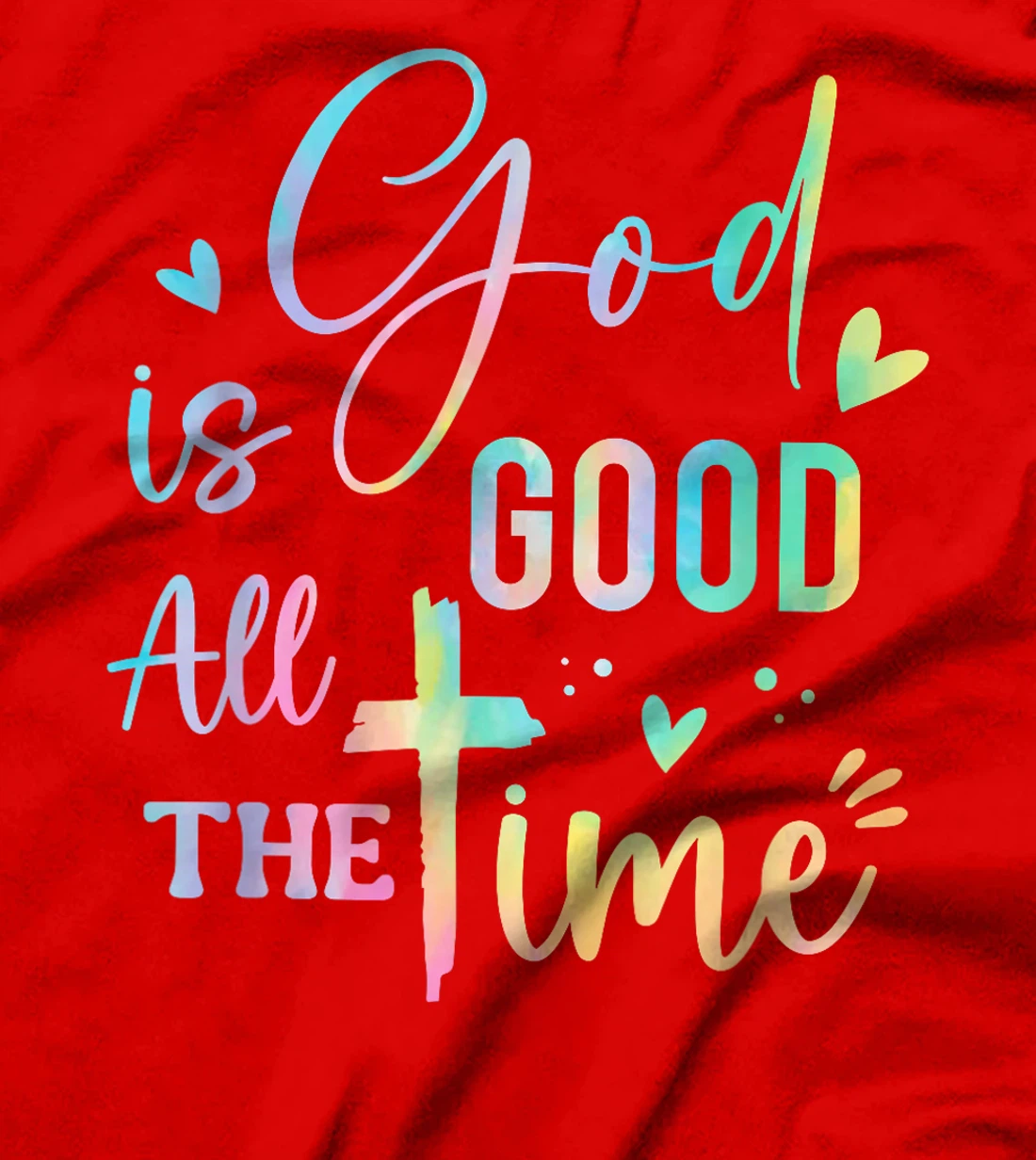 God Is Good All The Time Christian Faith Worship Men Women T-Shirt