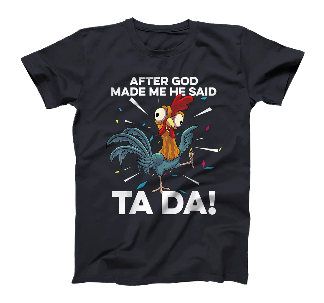 After God Made Me He Said Ta Da Funny Christian Chicken T-Shirt