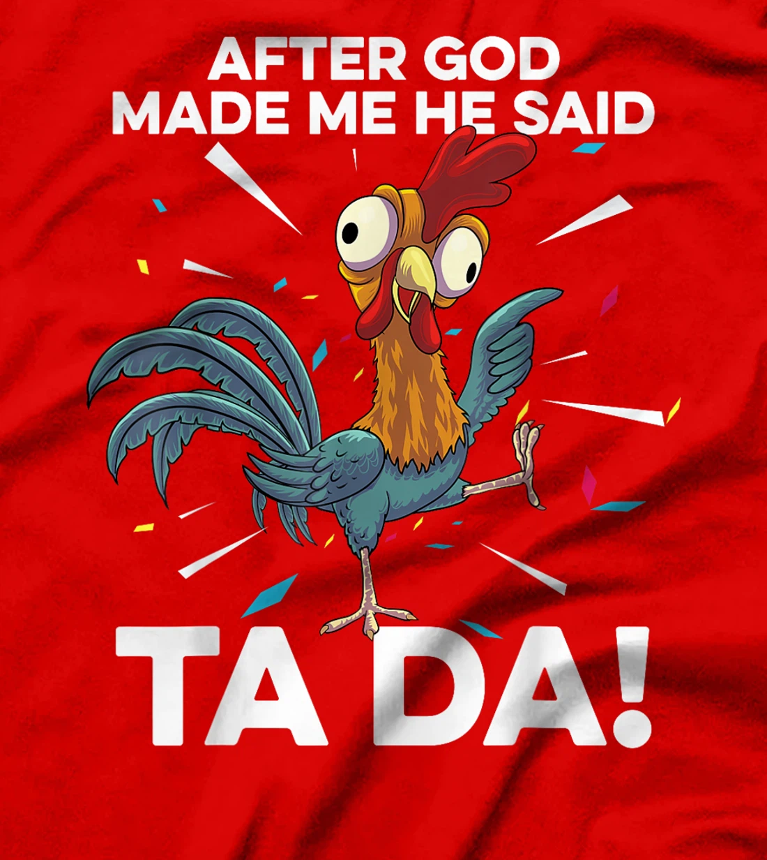 After God Made Me He Said Ta Da Funny Christian Chicken T-Shirt