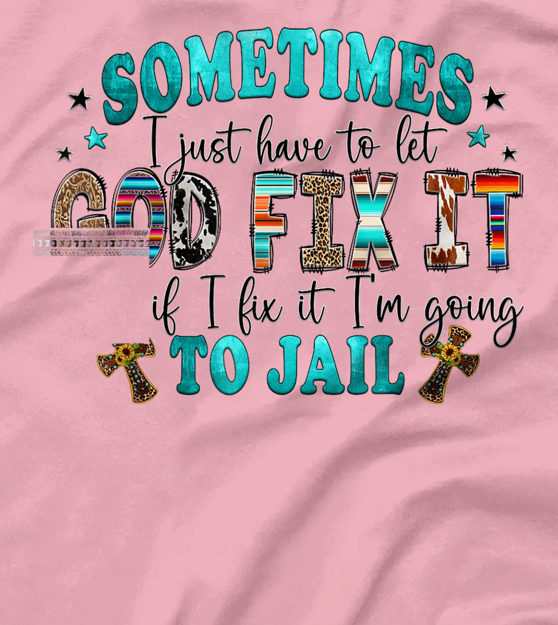 Sometimes I Just Have To Let God Fix It Sarcastic Sayings T-Shirt