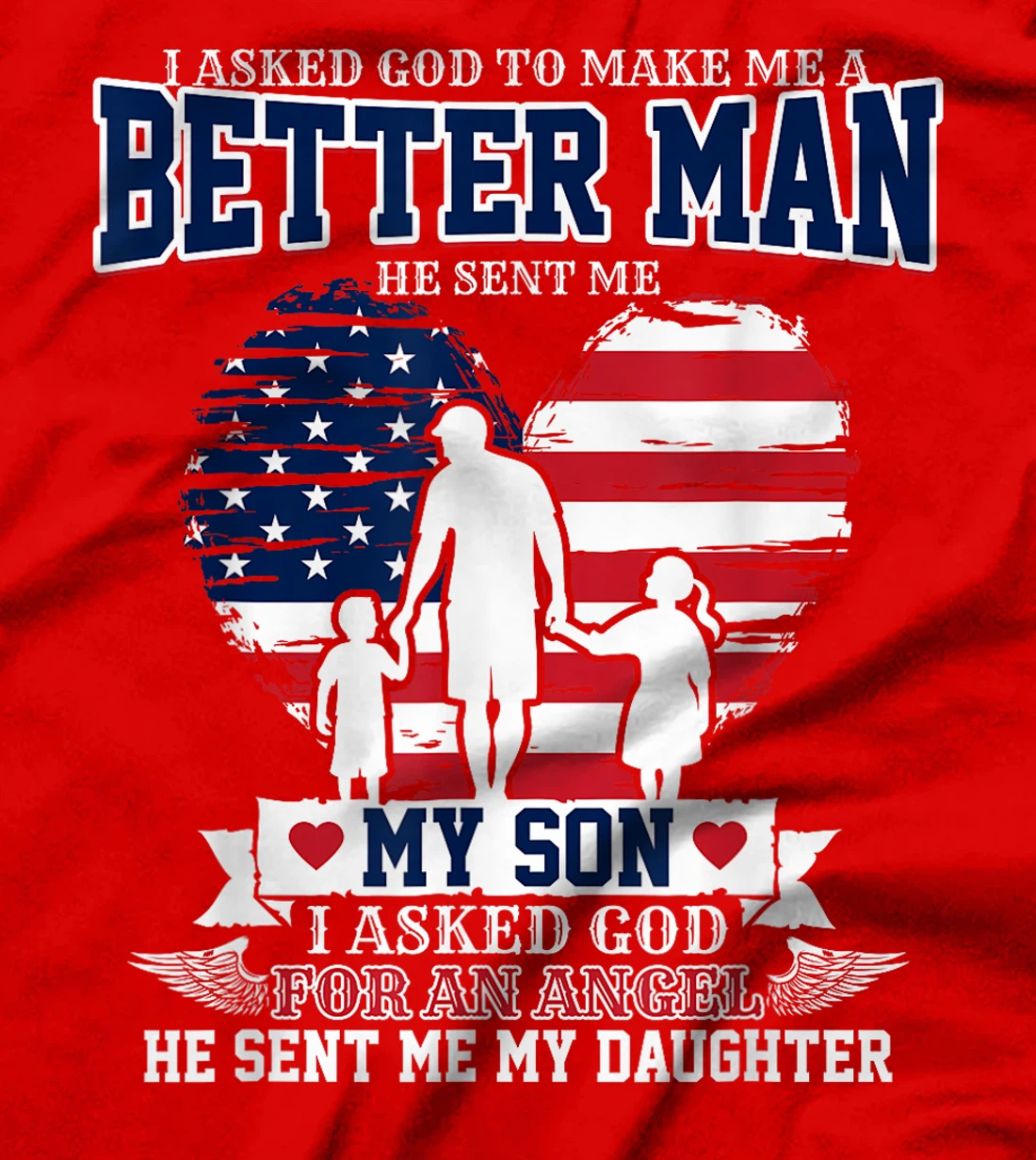 I Asked God To Make Me A Better Man He Sent Me Son Daughter T-Shirt