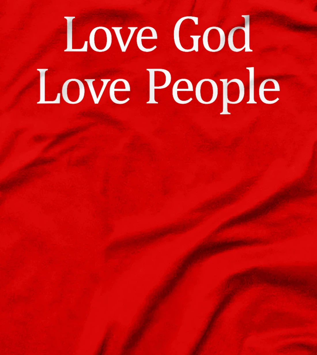 Love God - Love People - T-Shirt