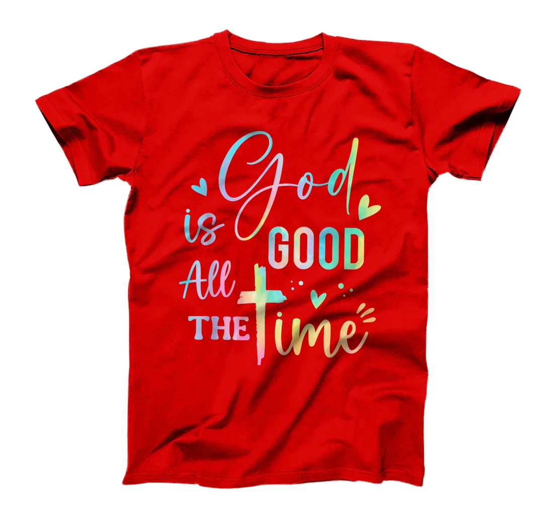 God Is Good All The Time Christian Faith Worship Men Women T-Shirt