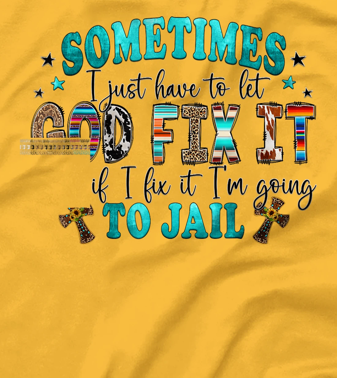 Sometimes I Just Have To Let God Fix It Sarcastic Sayings T-Shirt
