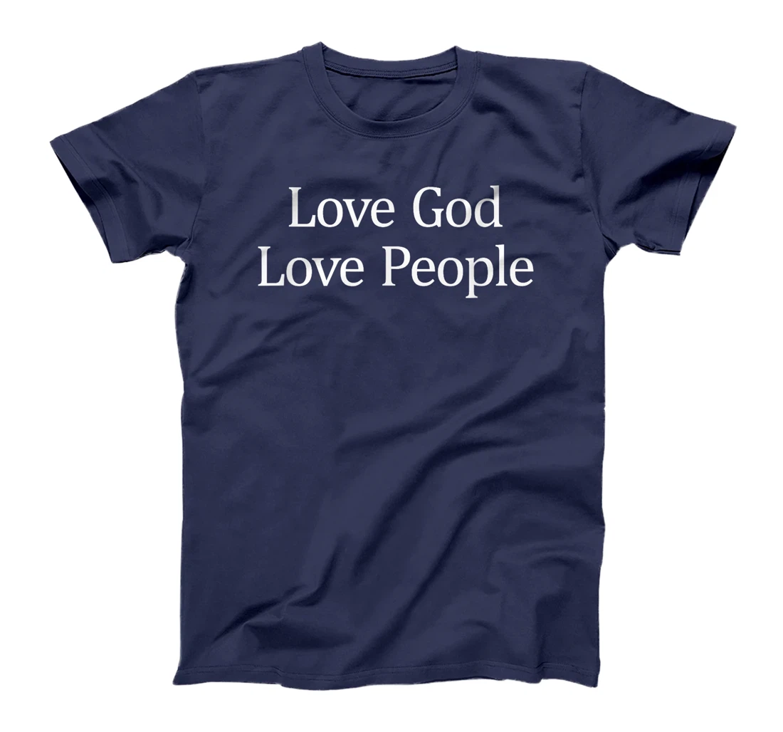 Love God - Love People - T-Shirt
