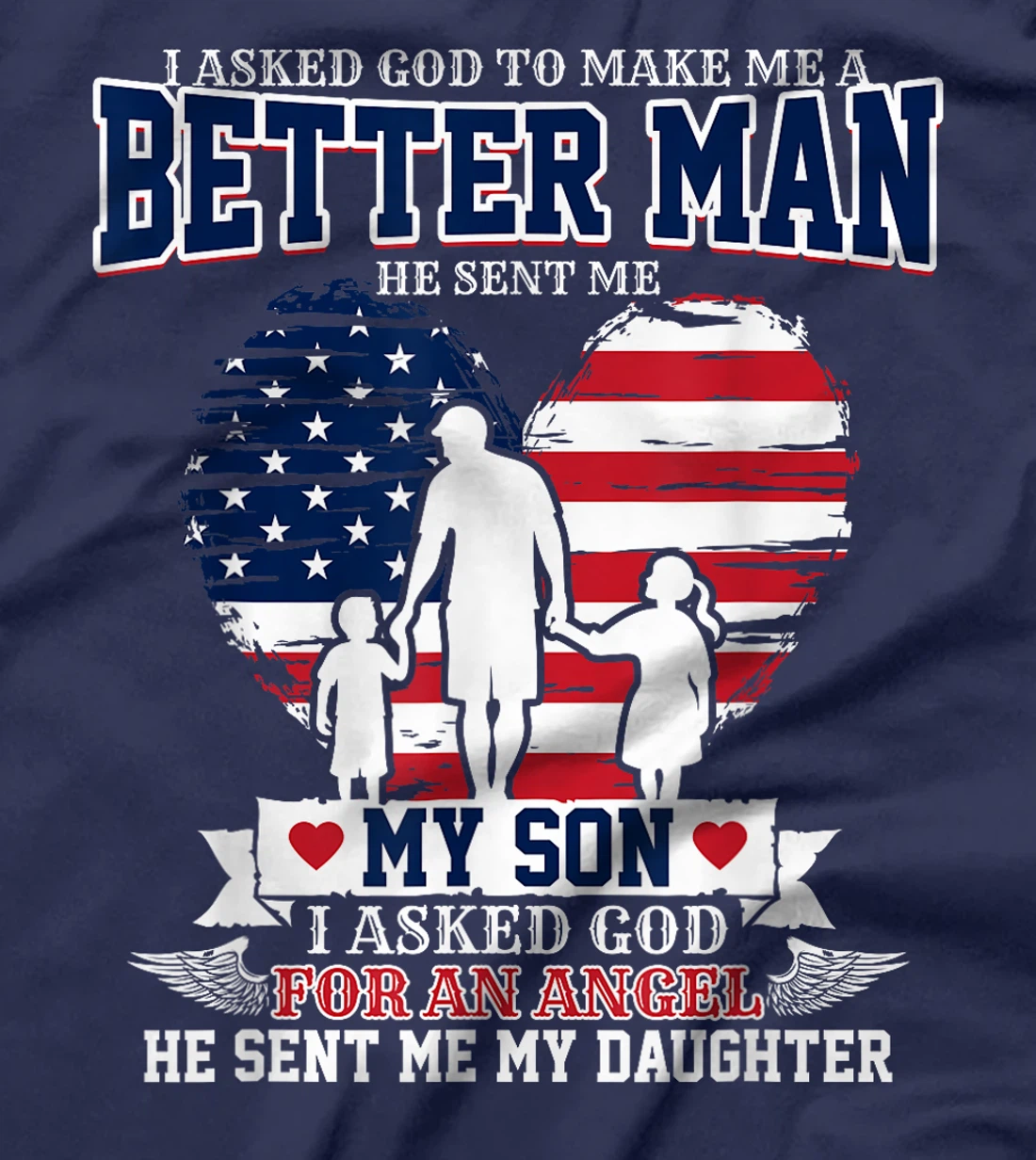 I Asked God To Make Me A Better Man He Sent Me Son Daughter T-Shirt