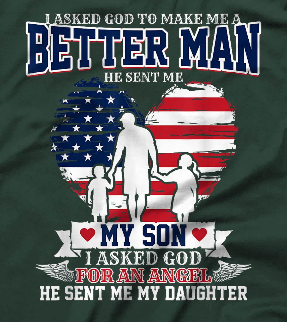 I Asked God To Make Me A Better Man He Sent Me Son Daughter T-Shirt