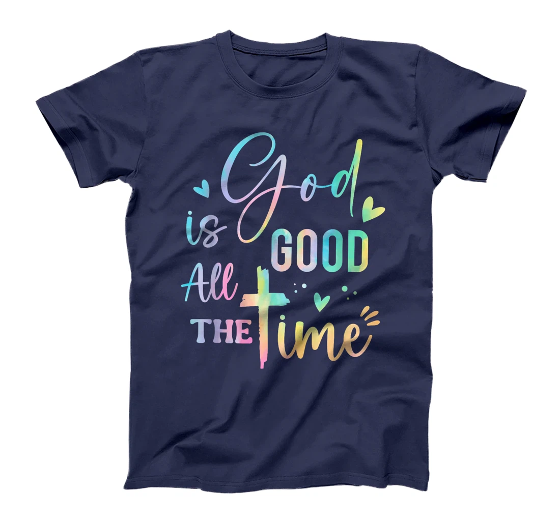God Is Good All The Time Christian Faith Worship Men Women T-Shirt